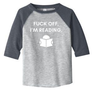 Fuck Off I'm Reading Funny Book Lover Librarian Student Gift Toddler Fine Jersey T-Shirt