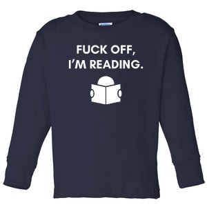 Fuck Off I'm Reading Funny Book Lover Librarian Student Gift Toddler Long Sleeve Shirt