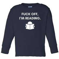 Fuck Off I'm Reading Funny Book Lover Librarian Student Gift Toddler Long Sleeve Shirt