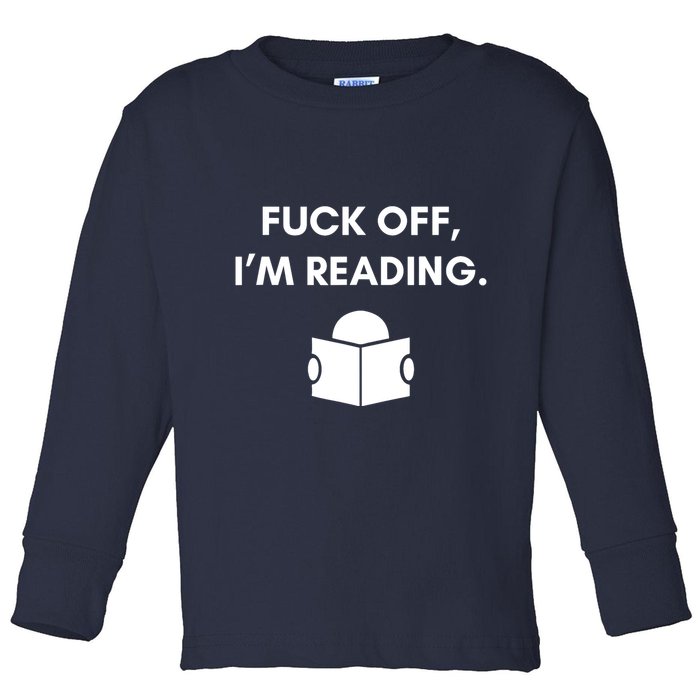 Fuck Off I'm Reading Funny Book Lover Librarian Student Gift Toddler Long Sleeve Shirt