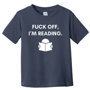 Fuck Off I'm Reading Funny Book Lover Librarian Student Gift Toddler T-Shirt