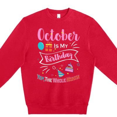 Funny October Is My Birthday Month Yep The Whole Month Premium Crewneck Sweatshirt