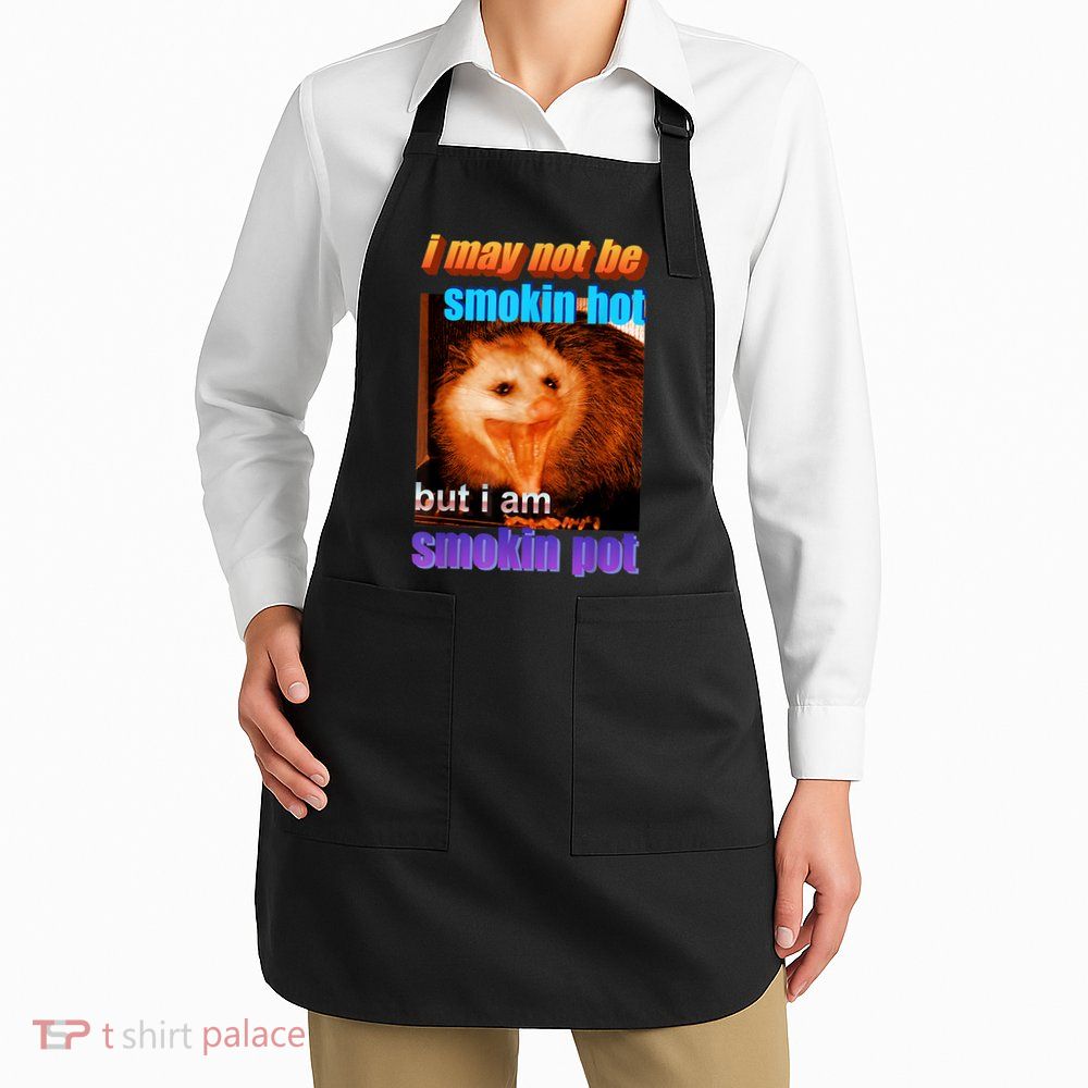 Funny Opossum I May Not Be Smoking Hot But I'm Smoking Pot Apron