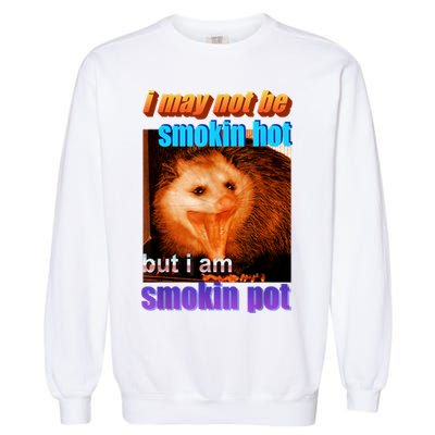 Funny Opossum I May Not Be Smoking Hot But I'm Smoking Pot Garment-Dyed Sweatshirt