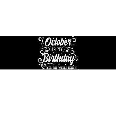 Funny October Is My Birthday Yes The Whole Month Birthday Bumper Sticker