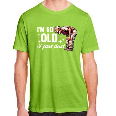 Funny Old IM So Old I Fart Dust Retired Gag Design Gift Adult ChromaSoft Performance T-Shirt