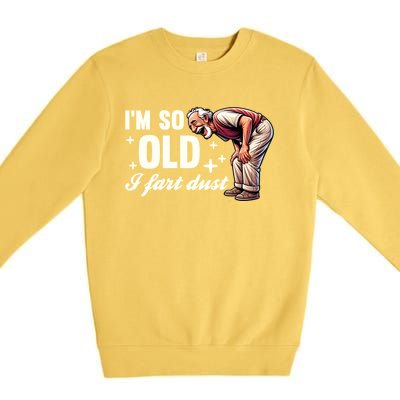 Funny Old IM So Old I Fart Dust Retired Gag Design Gift Premium Crewneck Sweatshirt