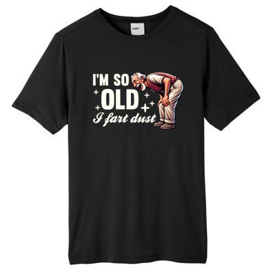 Funny Old IM So Old I Fart Dust Retired Gag Design Gift Tall Fusion ChromaSoft Performance T-Shirt