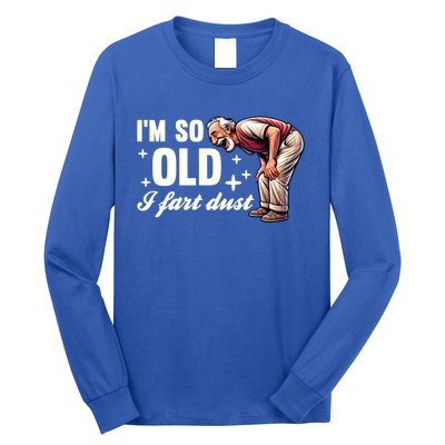 Funny Old IM So Old I Fart Dust Retired Gag Design Gift Long Sleeve Shirt