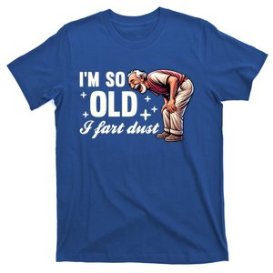 Funny Old IM So Old I Fart Dust Retired Gag Design Gift T-Shirt