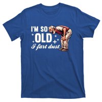 Funny Old IM So Old I Fart Dust Retired Gag Design Gift T-Shirt