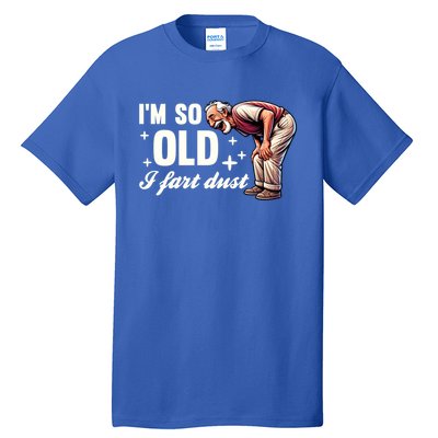 Funny Old IM So Old I Fart Dust Retired Gag Design Gift Tall T-Shirt