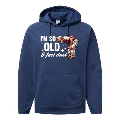 Funny Old IM So Old I Fart Dust Retired Gag Design Gift Performance Fleece Hoodie