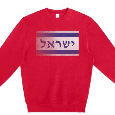 Flag Of Israel With The Word Israel In Hebrew Pro Jewish Premium Crewneck Sweatshirt