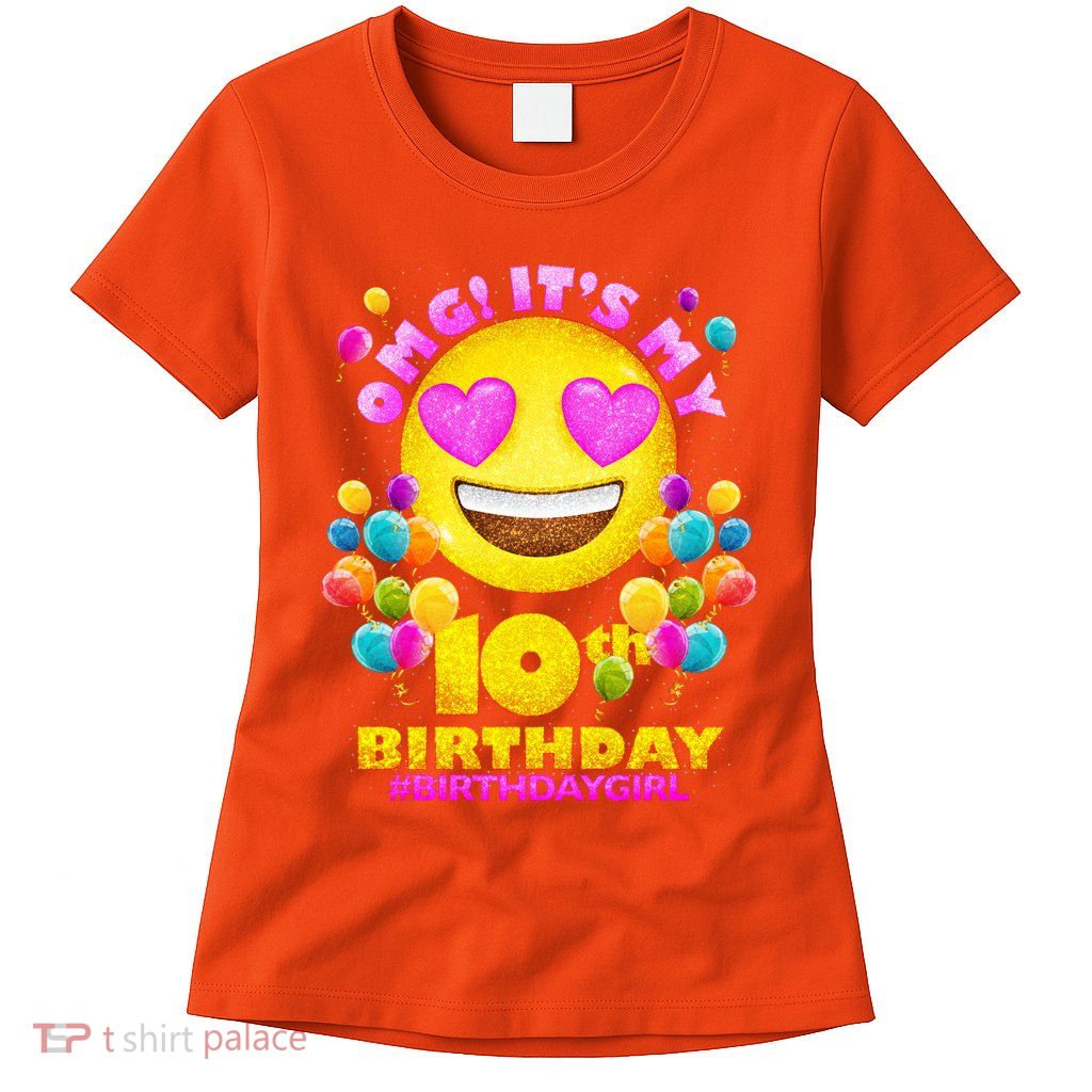 Funny OMG It's My 10th Birthday #BirthdayGirl Emoji Womens T-Shirt
