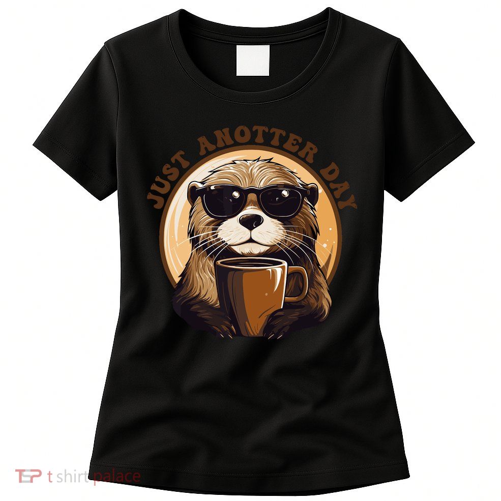 Funny Otter Just Anotter Day For Otter Lover Women's T-Shirt