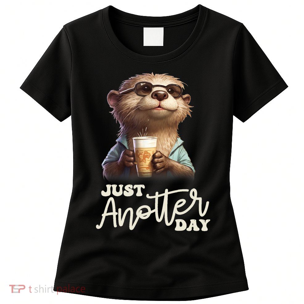 Funny Otter Just Anotter Day For Otter Lover Women's T-Shirt