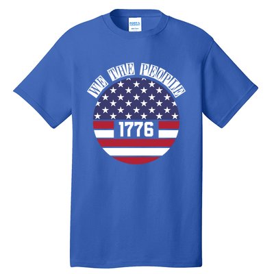 Fourth Of July We The People 1776 Gift Usa Constitution Gift Tall T-Shirt