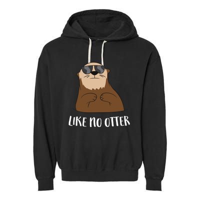 Funny Otter Like No Otter Funny Sea Otter Cute Gift Garment-Dyed Fleece Hoodie