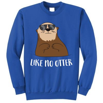 Funny Otter Like No Otter Funny Sea Otter Cute Gift Sweatshirt