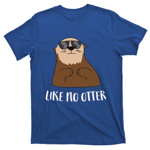 Funny Otter Like No Otter Funny Sea Otter Cute Gift T-Shirt