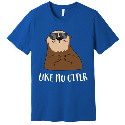 Funny Otter Like No Otter Funny Sea Otter Cute Gift Premium T-Shirt