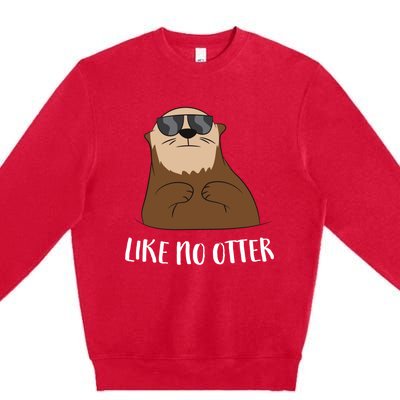 Funny Otter Like No Otter Funny Sea Otter Cute Gift Premium Crewneck Sweatshirt