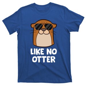 Funny Otter Like No Otter Funny Sea Otter Gift T-Shirt