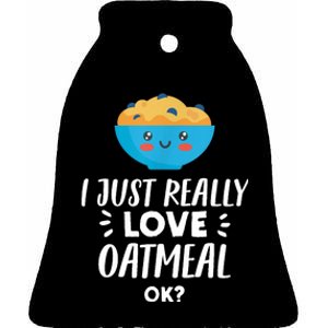 Funny Oatmeal Lover Design | I Just Really Love Oatmeal Ceramic Bell Ornament