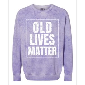 Funny Old Lives Matter Birthday Gift Colorblast Crewneck Sweatshirt