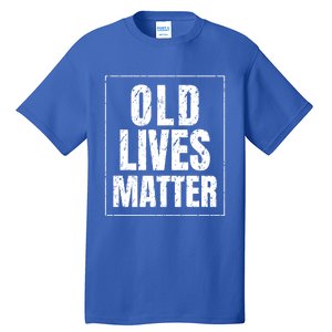 Funny Old Lives Matter Birthday Gift Tall T-Shirt