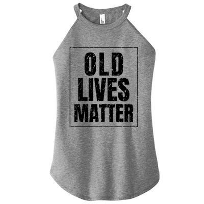 Funny Old Lives Matter Birthday Gift Women's Perfect Tri Rocker Tank