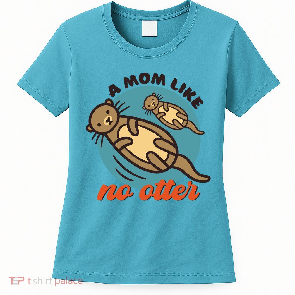 Funny Otter Mom Pun Mama Like No Otter Cute Mothers Day Funny Gift Women's T-Shirt
