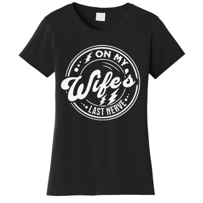 Funny On My WifeS Last Nerve Family Lover Women's T-Shirt