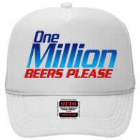 Funny One Million Beers Please Beer Enthusiast Drinking Gift High Crown Mesh Back Trucker Hat