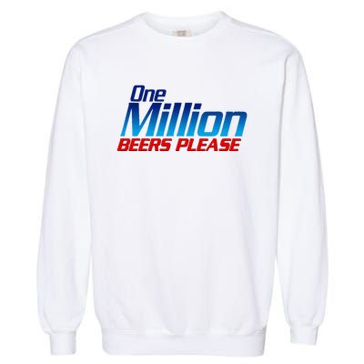 Funny One Million Beers Please Beer Enthusiast Drinking Garment-Dyed Sweatshirt