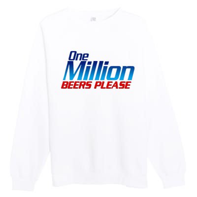 Funny One Million Beers Please Beer Enthusiast Drinking Premium Crewneck Sweatshirt