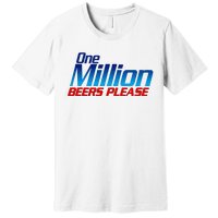 Funny One Million Beers Please Beer Enthusiast Drinking Premium T-Shirt