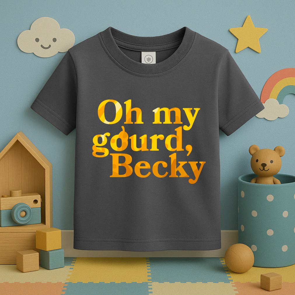 Funny Oh My Gourd Becky Toddler T-Shirt
