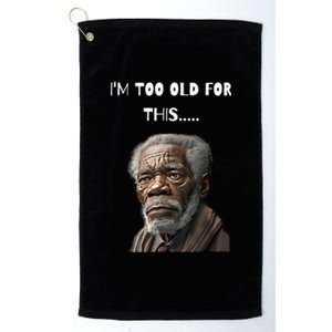 Funny Old Man Design I'm Too Old For This Meme Platinum Collection Golf Towel