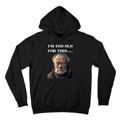 Funny Old Man Design Humor I'm Too Old For This Meme Hoodie