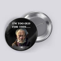 Funny Old Man Design Humor I'm Too Old For This Meme Button