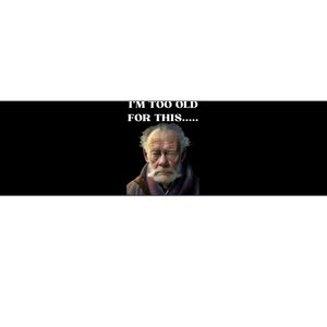 Funny Old Man Design Humor I'm Too Old For This Meme Bumper Sticker