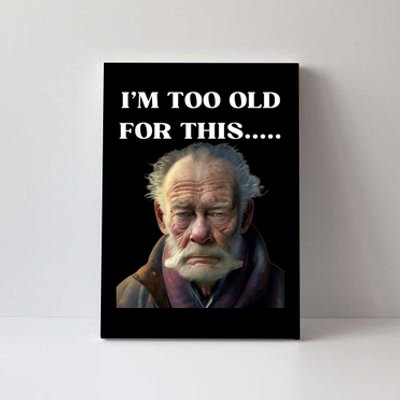 Funny Old Man Design Humor I'm Too Old For This Meme Canvas