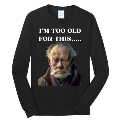 Funny Old Man Design Humor I'm Too Old For This Meme Tall Long Sleeve T-Shirt