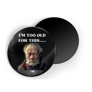 Funny Old Man Design Humor I'm Too Old For This Meme Magnet