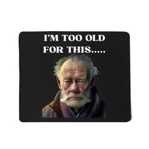 Funny Old Man Design Humor I'm Too Old For This Meme Mousepad