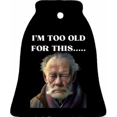 Funny Old Man Design Humor I'm Too Old For This Meme Ceramic Bell Ornament