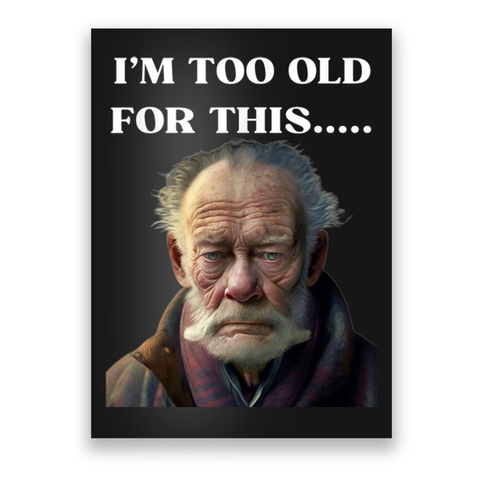 Funny Old Man Design Humor I'm Too Old For This Meme Poster