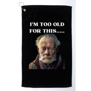 Funny Old Man Design Humor I'm Too Old For This Meme Platinum Collection Golf Towel